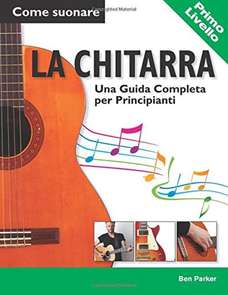 Come suonare la Chitarra - Una Guida Completa per Principianti (Ben Parker)