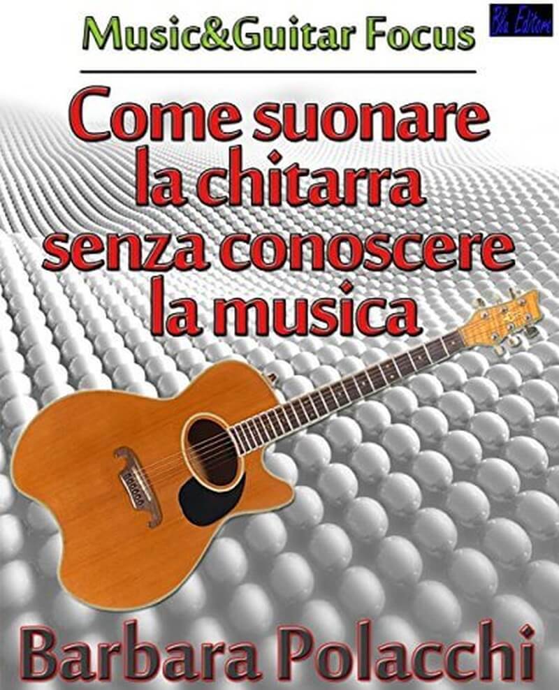 Come suonare la chitarra senza conoscere la musica (Barbara Polacchi) (Formato Kindle)