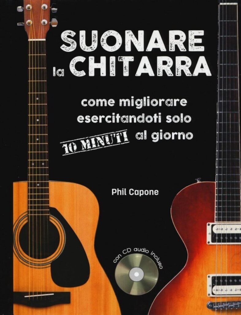 Suonare la chitarra. Come migliorare esercitandoti solo 10 minuti al giorno. Ediz. a spirale. Con CD-Audio (Phil Capone (Autore), L. Padovani (Traduttore))